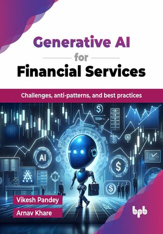 Generative AI for Financial Services Vikesh Pandey, Arnav Khare - okladka książki