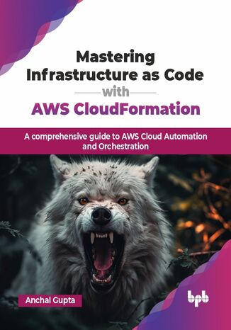 Mastering Infrastructure as Code with AWS CloudFormation Anchal Gupta - okladka książki