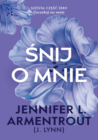 Śnij o mnie. Zaczekaj na mnie. Tom 6 Jennifer L. Armentrout - okladka książki