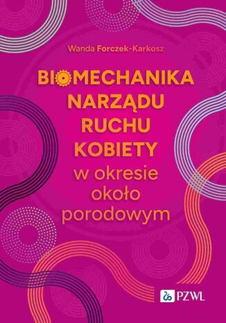 Biomechanika narządu ruchu kobiety w okresie okołoporodowym Wanda Forczek-Karkosz - okladka książki