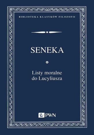 Listy moralne do Lucyliusza Seneka Młodszy - okladka książki