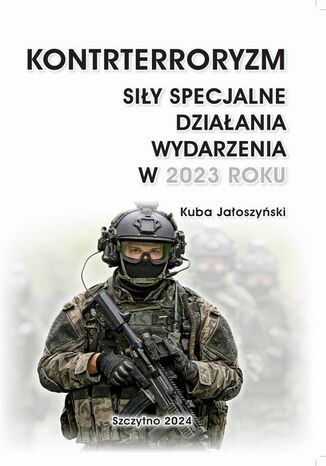 KONTRTERRORYZM. SIŁY SPECJALNE. DZIAŁANIA WYDARZENIA W 2023 ROKU Kuba Jałoszyński - okladka książki