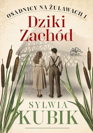 Osadnicy na Żuławach. Tom 1. Dziki Zachód Sylwia Kubik - okladka książki