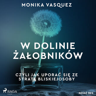 W Dolinie Żałobników, czyli jak uporać się ze stratą bliskiej osoby Monika Vasquez - okladka książki