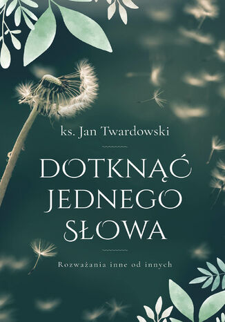 Dotknąć jednego słowa. Rozważania inne od innych ks. Jan Twardowski - okladka książki