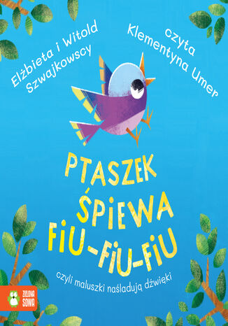 Ptaszek śpiewa fiu-fiu-fiu, czyli maluszki naśladują dźwięki Elżbieta Szwajkowska, Witold Szwajkowski - okladka książki