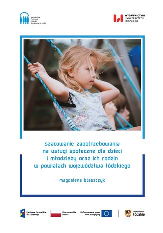 Szacowanie zapotrzebowania na usługi społeczne dla dzieci i młodzieży oraz ich rodzin w powiatach województwa łódzkiego Magdalena Błaszczyk - okladka książki