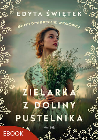 Zielarka z Doliny Pustelnika. Sandomierskie wzgórza 2 Edyta Świętek - okladka książki