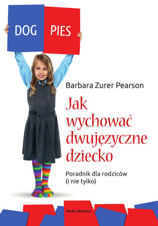 Jak wychować dziecko dwujęzyczne. Poradnik dla rodziców (i nie tylko) Barbara Zurer-Pearson - okladka książki