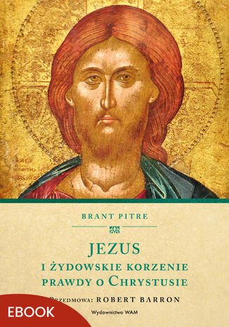 Jezus i żydowskie korzenie prawdy o Chrystusie Brant Pitre - okladka książki