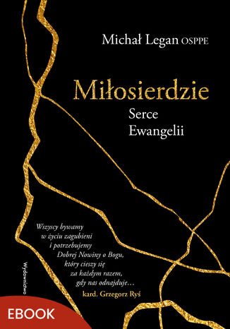 Miłosierdzie Serce Ewangelii. Serce Ewangelii Michał Legan OSPPE - okladka książki