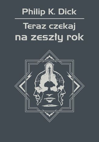 Teraz czekaj na zeszły rok Philip K. Dick - okladka książki