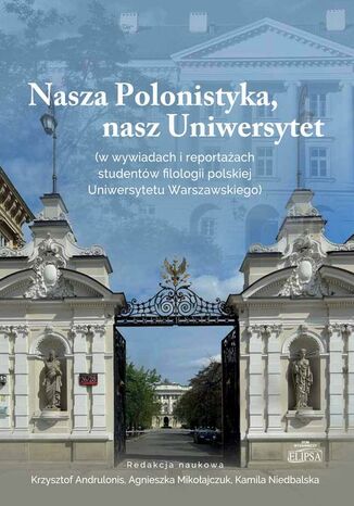 Nasza Polonistyka, nasz Uniwersytet Agnieszka Mikołajczuk, Krzysztof Andrulonis, Kamila Niedbalska - okladka książki