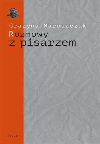 Rozmowy z pisarzem. Tematy, konteksty, alternacje Grażyna Maroszczuk - okladka książki