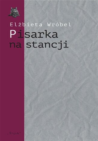 Pisarka na stancji. O twórczości Wioletty Grzegorzewskiej Elżbieta Wróbel - okladka książki