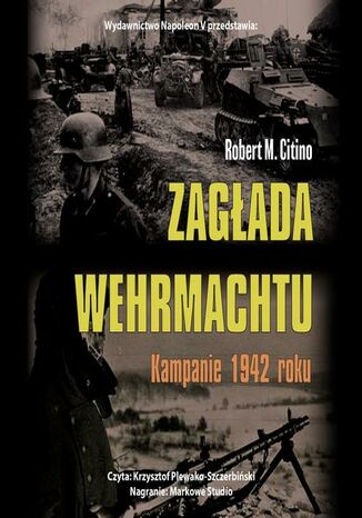 Zagłada Wehrmachtu. Kampanie 1942 roku Robert M. Citino - okladka książki