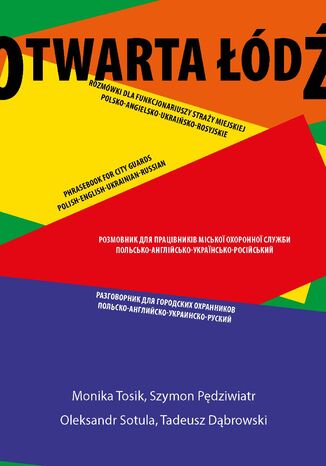 Rozmówki dla funkcjonariuszy straży miejskiej polsko-angielsko-ukraińsko-rosyjskie Monika Tosik, Szymon Pędziwiatr, Oleksandr Sotula, Tadeusz Dąbrowski - okladka książki