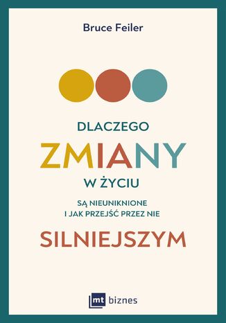 Dlaczego zmiany w życiu są nieuniknione i jak przejść przez nie silniejszym Bruce Feiler - okladka książki