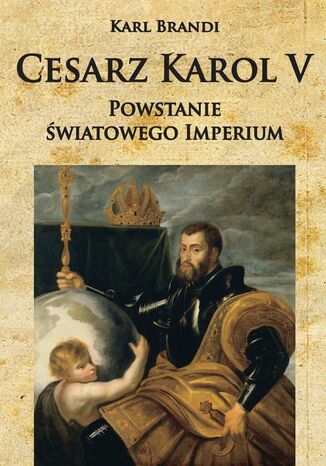 Cesarz Karol V Powstanie światowego imperium Karl Brandi - okladka książki