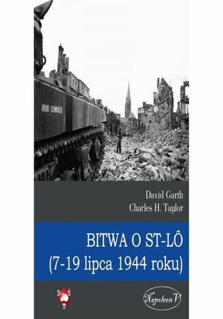 Bitwa o St-Lô (7-19 lipca 1944 roku) David Garth, Charles H. Taylor - okladka książki