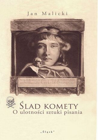 Ślad komety. O ulotności sztuki pisania Jan Malicki - okladka książki