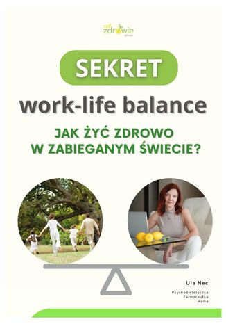 Sekret work-life balance. Jak żyć zdrowo w zabieganym świecie? Urszula Nec - okladka książki