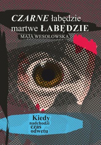 Czarne łabędzie, martwe łabędzie Maja Wesołowska - okladka książki