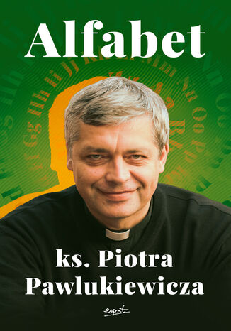 Alfabet ks. Pawlukiewicza Ks. Piotr Pawlukiewicz - okladka książki