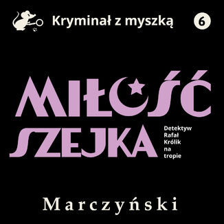 Miłość szejka. Detektyw Rafał Królik na tropie Antoni Marczyński - okladka książki