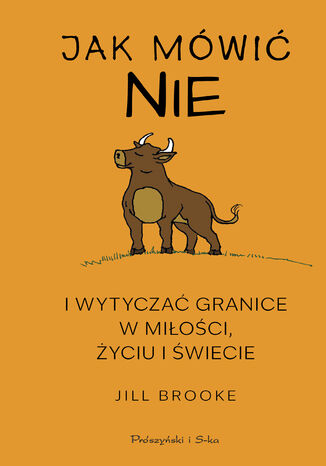 Jak mówić nie i wytyczać granice w miłości, życiu i świecie Jill Brooke - okladka książki