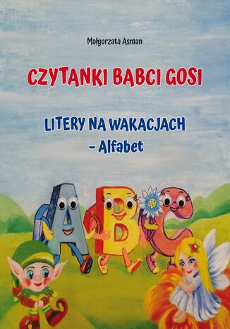 Czytanki Babci Gosi. Litery na wakacjach - Alfabet Małgorzata Asman - okladka książki