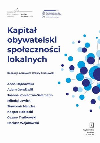 Kapitał obywatelski społeczności lokalnych Adam Gendźwiłł, Cezary Trutkowski, Anna Dabrowska, Sławomir Mandes, Dariusz Wojakowski, Mikołaj Lewicki, Kacper Pobłocki, Joannna Konieczna-Sałamatin - okladka książki