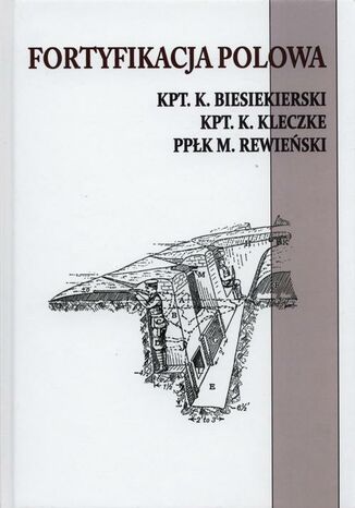 Fortyfikacja polowa K. Kleczke, K. Biesiekierski, M. Rewiński - okladka książki