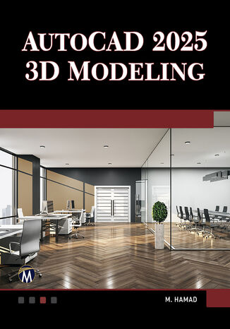 AutoCAD 2025 3D Modeling. Master essential 3D modeling techniques with AutoCAD 2025 Mercury Learning and Information, Munir Hamad - okladka książki