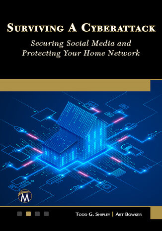 Surviving A Cyberattack. A Comprehensive Guide to Digital Security for Families and Businesses Mercury Learning and Information, Todd G. Shipley, Art Bowker - okladka książki