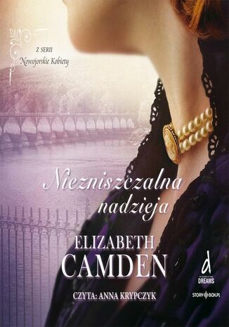 Nowojorskie Kobiety. Tom 3. Niezniszczalna nadzieja Elizabeth Camden - okladka książki