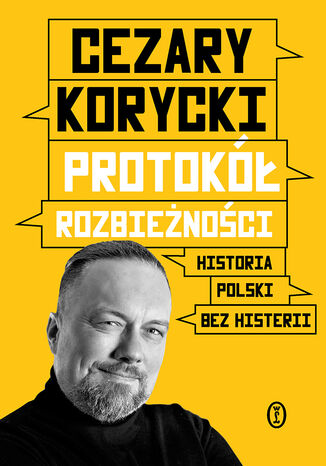 Protokół rozbieżności. Historia Polski bez histerii Cezary Korycki - okladka książki