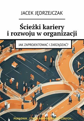 Ścieżki kariery i rozwoju w organizacji Jacek Jędrzejczak - okladka książki