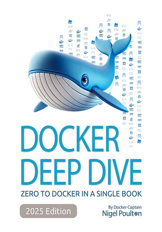 Docker Deep Dive. Zero to Docker in a single book - Fourth Edition Nigel Poulton - okladka książki