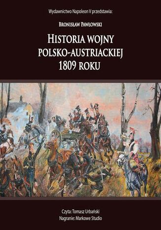 HISTORIA WOJNY POLSKO-AUSTRIACKIEJ 1809 ROKU Bronisław Pawłowski - okladka książki