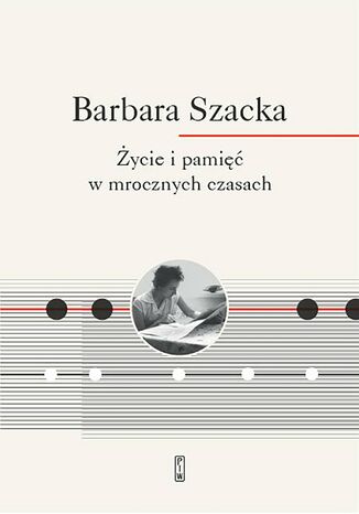 Życie i pamięć w mrocznych czasach Barbara Szacka - okladka książki