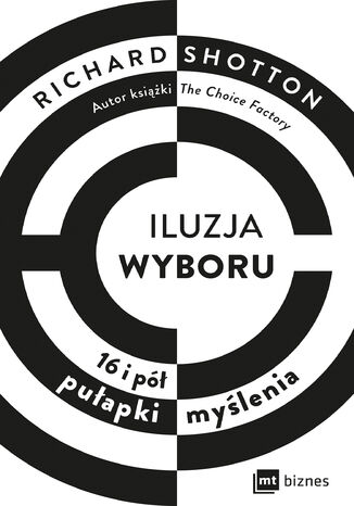 Iluzja wyboru. 16 i pół pułapki myślenia Richard Shotton - okladka książki