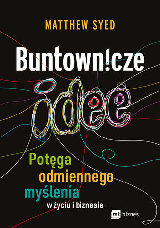 Buntownicze idee. Potęga odmiennego myślenia w życiu i biznesie Matthew Syed - okladka książki