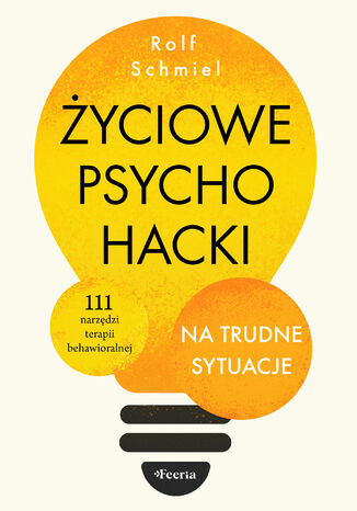 Życiowe psychohacki na trudne sytuacje Rolf Schmiel - okladka książki