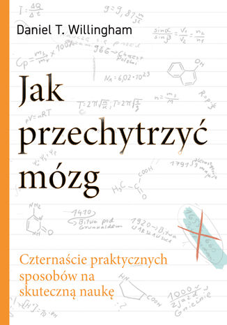 Jak przechytrzyć mózg. Czternaście praktycznych sposobów na skuteczną naukę Daniel T. Willingham - okladka książki