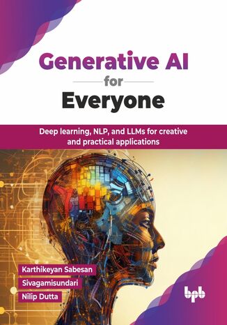 Generative AI for Everyone Karthikeyan Sabesan, Sivagamisundari, Nilip Dutta - okladka książki