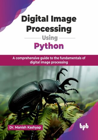 Digital Image Processing Using Python Dr. Manish Kashyap - okladka książki