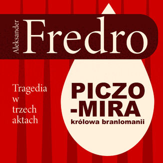 Piczomira, królowa Branlomanii. Tragedia w trzech aktach Aleksander Fredro - okladka książki