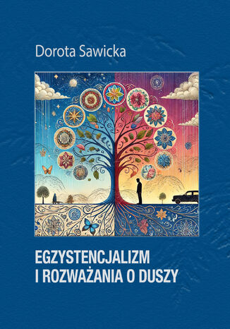 Egzystencjalizm i rozważania o duszy Dorota Sawicka - okladka książki