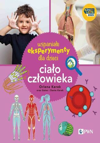 Wspaniałe eksperymenty dla dzieci. Ciało człowieka Orlena Kerek - okladka książki